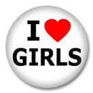 I Love Girls Button