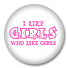 Sprüche Button - I like Girls who like Girls