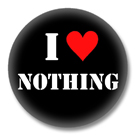 I Love Nothing - Sprüche Button Badge